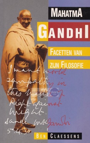 Ben Claessens ~  Mahatma Gandhi, Facetten van zijn Filosofie