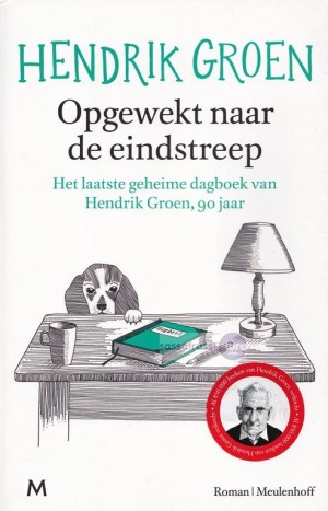 Hendrik Groen ~ Hendrik Groen 04: Opgewekt naar de eindstreep