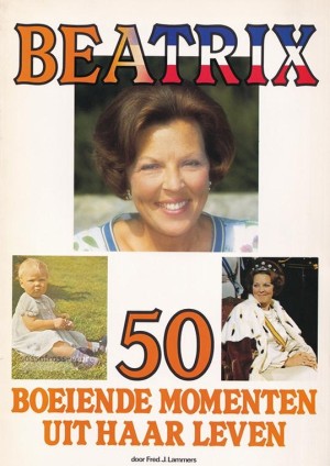 Fred J. Lammers ~ Beatrix. 50 Boeiende momenten uit haar leven